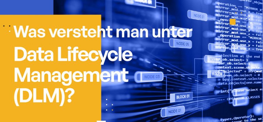 Was versteht man unter Data Lifecycle Management (DLM)? [Einfach erklärt]