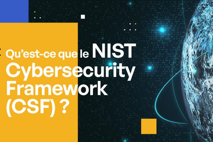 Qu'est-ce que le NIST Cybersecurity Framework (CSF) ?