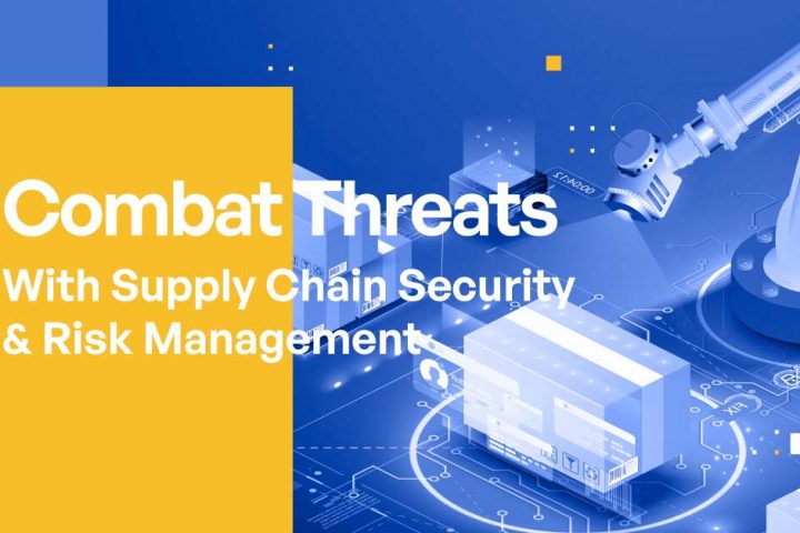 Combat Threats With Supply Chain Security & Risk Management