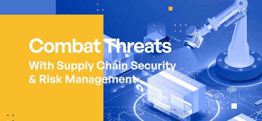 Combat Threats With Supply Chain Security & Risk Management