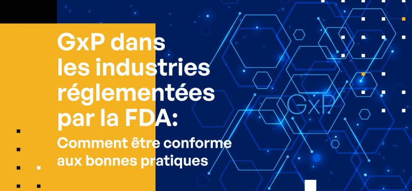 GxP dans les industries réglementées par la FDA : répondre aux exigences des « bonnes pratiques »