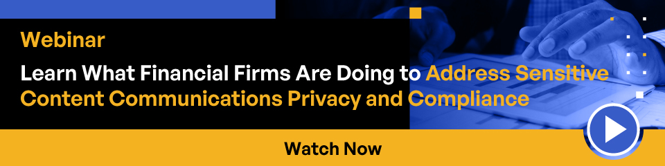 Webinar Learn what Financial Firms Are Doing to Address Sensitive Content Communications Privacy and Compliance