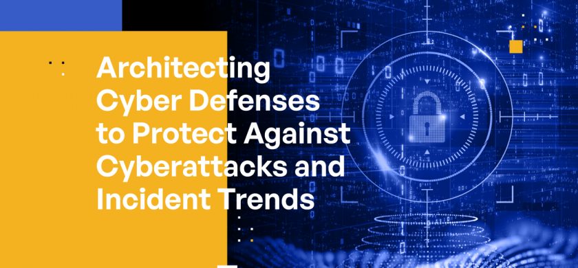 Architecting Cyber Defenses to Protect Against Cyberattacksand Incident Trends