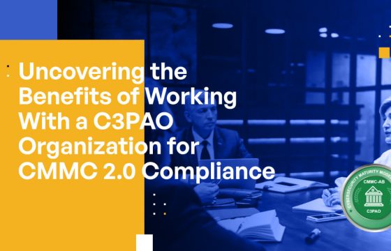 Uncovering the Benefits of Working With a C3PAO Organization for CMMC 2.0 Compliance