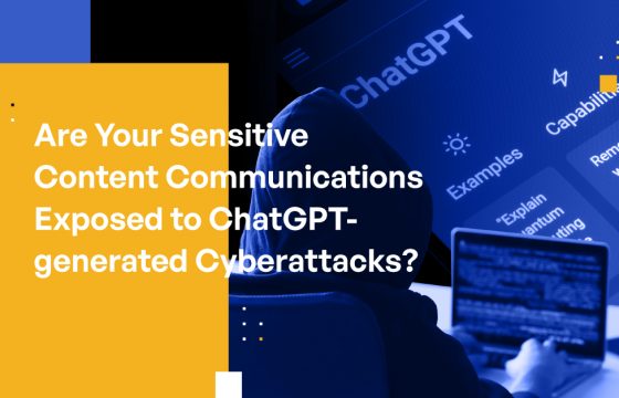 Are Your Sensitive Content Communications Exposed to ChatGPT-generated Cyberattacks?