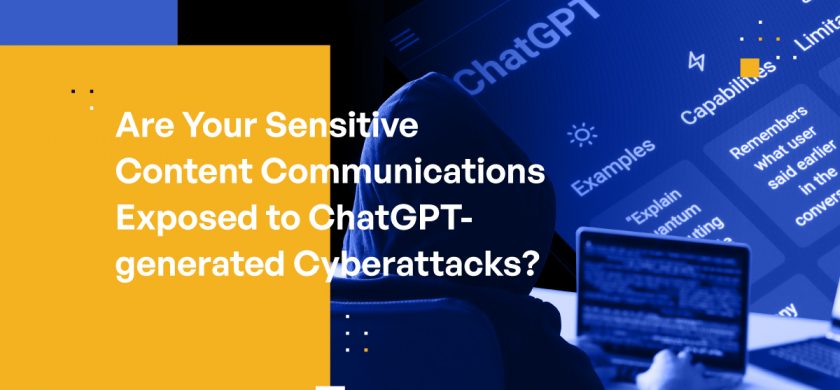 Are Your Sensitive Content Communications Exposed to ChatGPT-generated Cyberattacks?