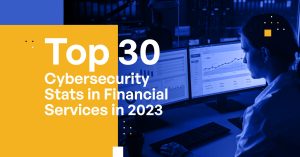 Top 30 Cybersecurity Stats in Financial Services in 2023