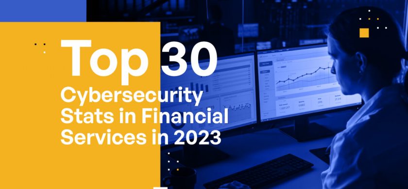 Top 30 Cybersecurity Stats in Financial Services in 2023