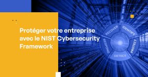Protéger les entreprises avec le NIST Cybersecurity Framework (CSF)