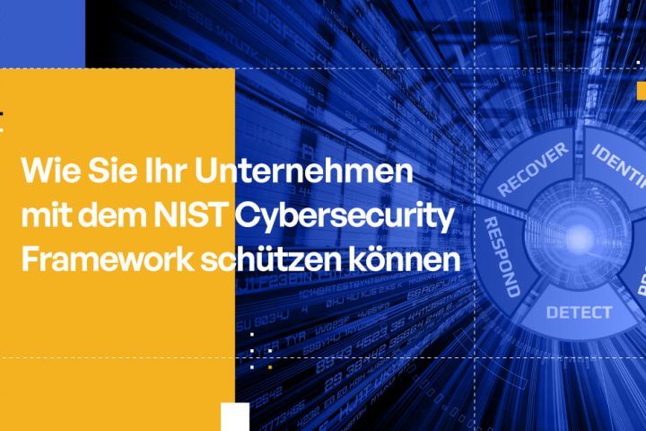 Wie Sie Ihr Unternehmen mit dem NIST Cybersecurity Framework schützen können