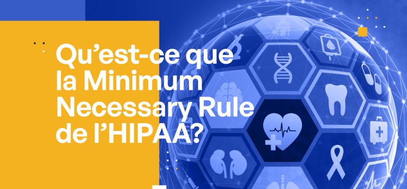 Qu’est-ce que la Minimum Necessary Rule de l’HIPAA ?