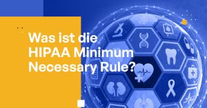 Was ist die HIPAA Minimum Necessary Rule?