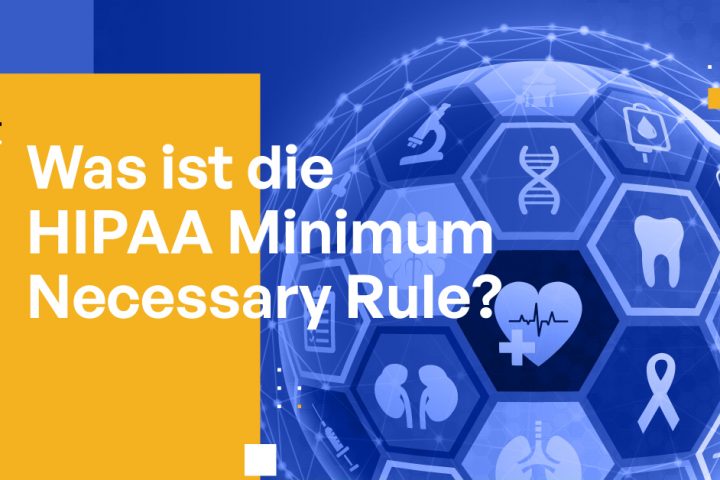 Was ist die HIPAA Minimum Necessary Rule?