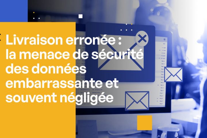Livraison erronée : la menace de sécurité des données trop souvent négligée