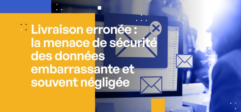 Livraison erronée : la menace de sécurité des données trop souvent négligée