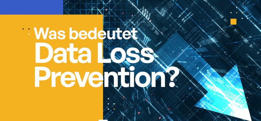 Was ist Data Loss Prevention (DLP)? [Ausführliche Definition]