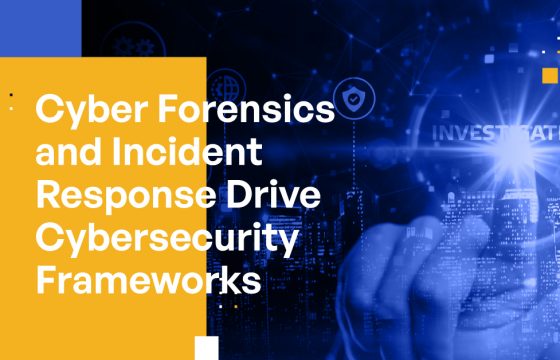 Cyber Forensics and Incident Response Drive Cybersecurity Frameworks