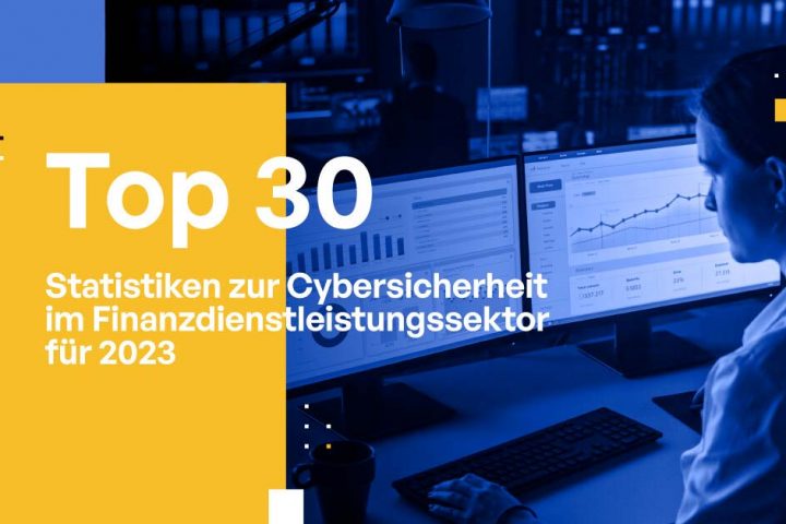 Die Top 30 Statistiken zur Cybersicherheit im Finanzdienstleistungssektor für 2023