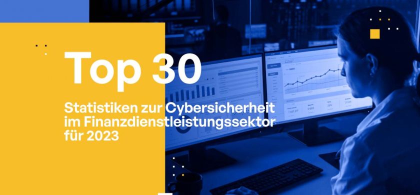 Die Top 30 Statistiken zur Cybersicherheit im Finanzdienstleistungssektor für 2023