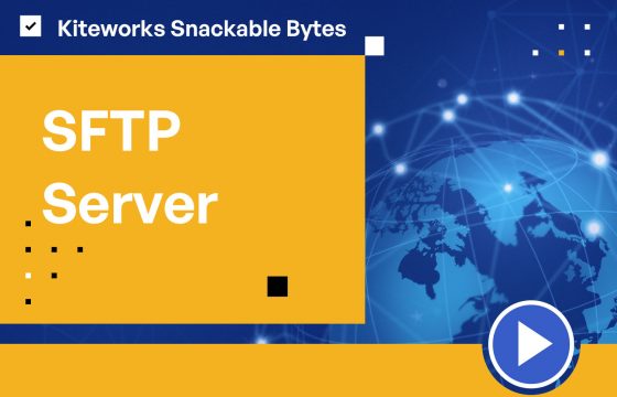 Kiteworks Snackable Bytes: SFTP Server