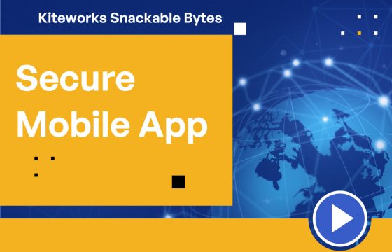 Kiteworks Snackable Bytes: Secure Mobile App