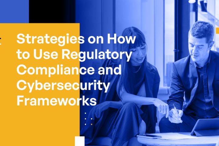 Strategies on How to Use Regulatory Compliance and Cybersecurity Frameworks