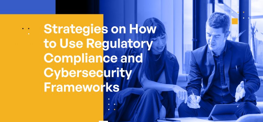 Strategies on How to Use Regulatory Compliance and Cybersecurity Frameworks