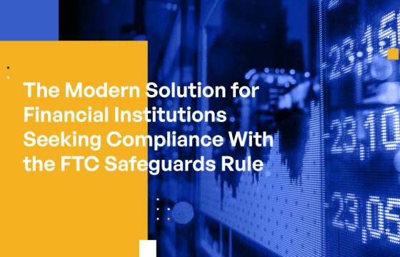 The Modern Solution for Financial Institutions Seeking Compliance With the FTC Safeguards Rule