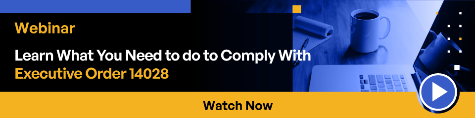 Webinar Learn What You Need to Do to Comply With Executive order 14028