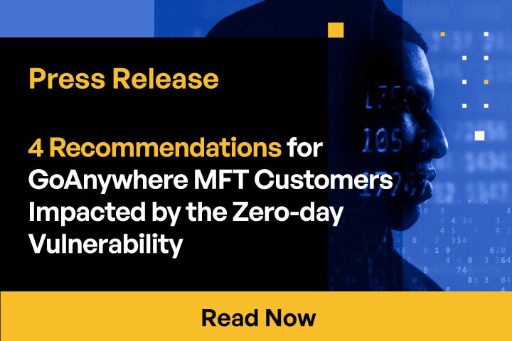 4 Recommendations for GoAnywhere MFT Customers Impacted by the Zero-day Vulnerability