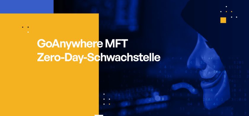 GoAnywhere MFT Zero-Day-Schwachstelle: Was Sie Wissen müssen