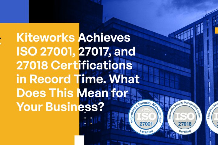 Kiteworks Achieves ISO 27001, 27017, and 27018 Certifications in Record Time. What Does This Mean for Your Business?