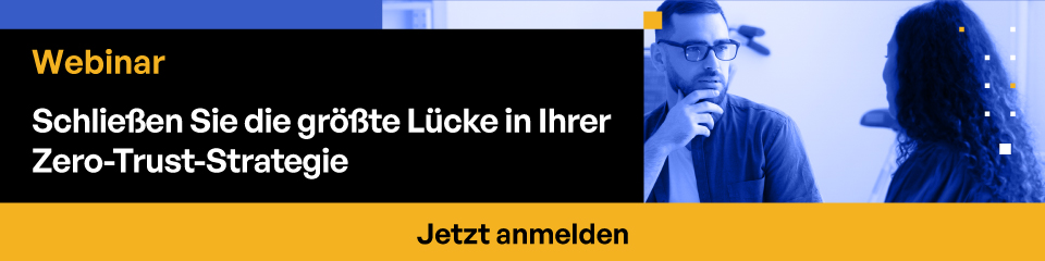 Webinar Entdecken Sie, wie Sie die Biggeswt-Lücke in Ihrer Zero-Trust-Sicherheitsstrategie schließen. Jetzt ansehen