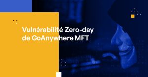 Vulnérabilité Zero-day de GoAnywhere MFT