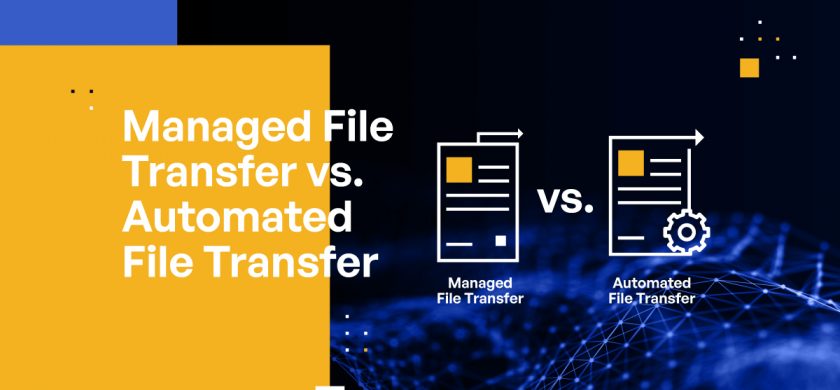 Best Enterprise Secure File Transfer Solutions: Managed File Transfer vs. Automated File Transfer