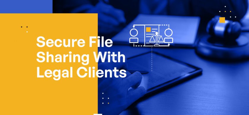 Secure File Sharing for Law Firms and Lawyers: Ensuring Confidentiality in the Compliance Era
