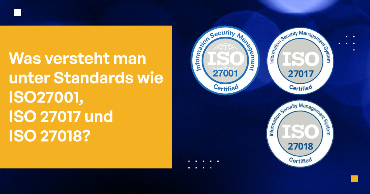 Was versteht man unter Standards wie ISO 27001, ISO 27017 und ISO 27018?