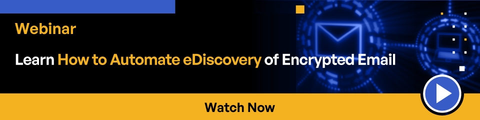 Learn How to Automate eDiscovery of Encrypted Email