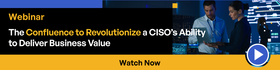 Webinar The confluence to Revolutionize a CISO\'s Ability to Deliver Business Value