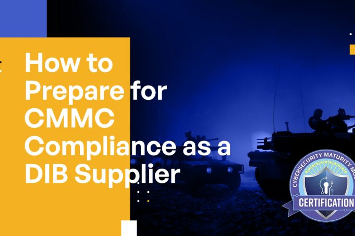 12 Things Defense Industrial Base Suppliers Need to Know When Preparing for CMMC 2.0 Compliance
