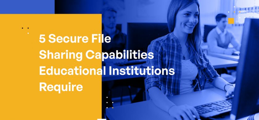 5 Secure File Sharing Capabilities Educational Institutions Require