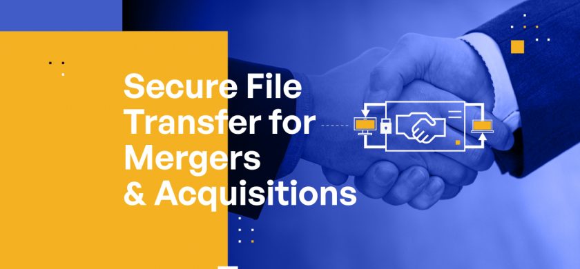 6 Safe and Secure File Transfer Approaches for Mergers and Acquisitions