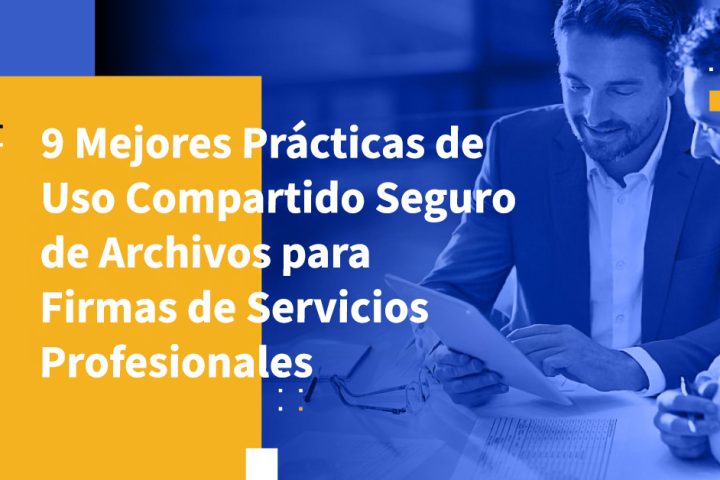 9 Mejores Prácticas de Uso Compartido Seguro de Archivos para Firmas de Servicios Profesionales