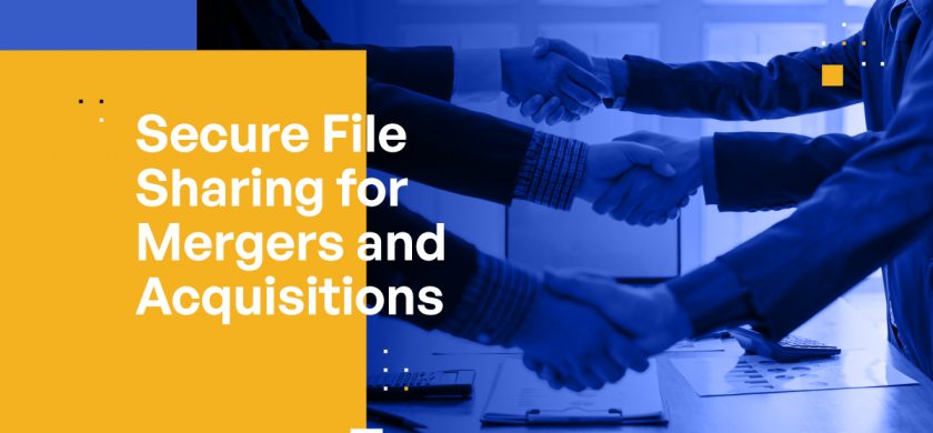 Secure File Sharing for Mergers and Acquisitions
