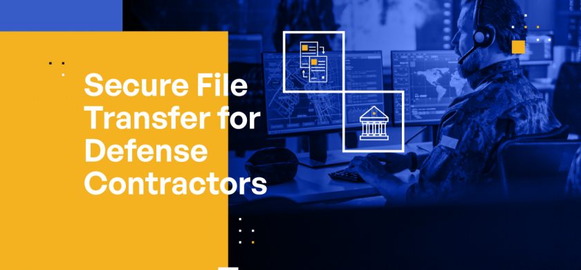 Secure File Transfer for Defense Contractors: Ensuring Confidentiality and Integrity