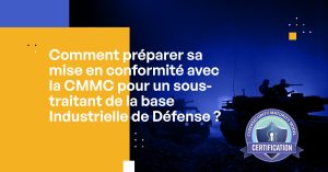 12 choses à savoir sur la conformité avec la CMMC 2.0 pour les sous-traitants de la base industrielle de défense