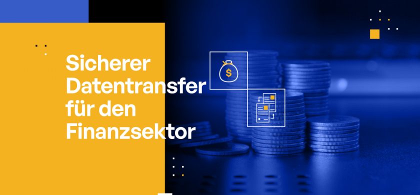 Sicherer Datentransfer für den Finanzsektor: Best Practices für MFT und automatisierte Dateiübertragung