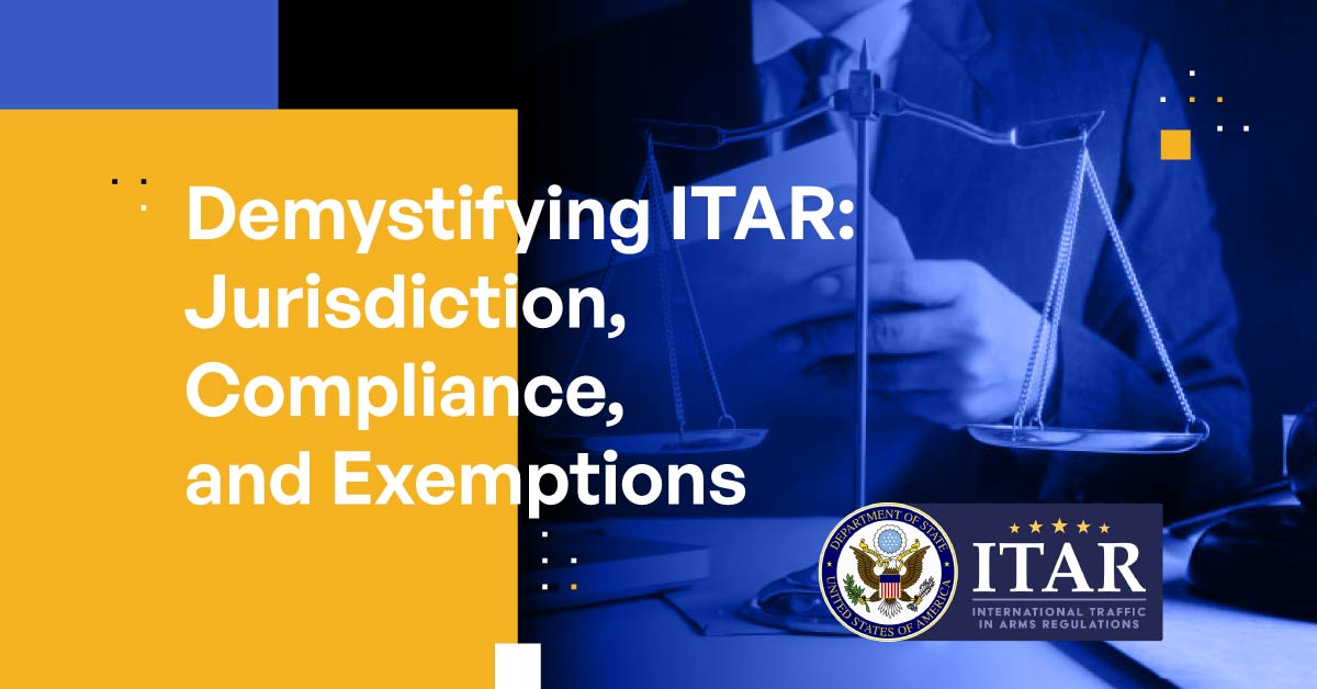 Demystifying ITAR: Jurisdiction, Compliance, and Exemptions