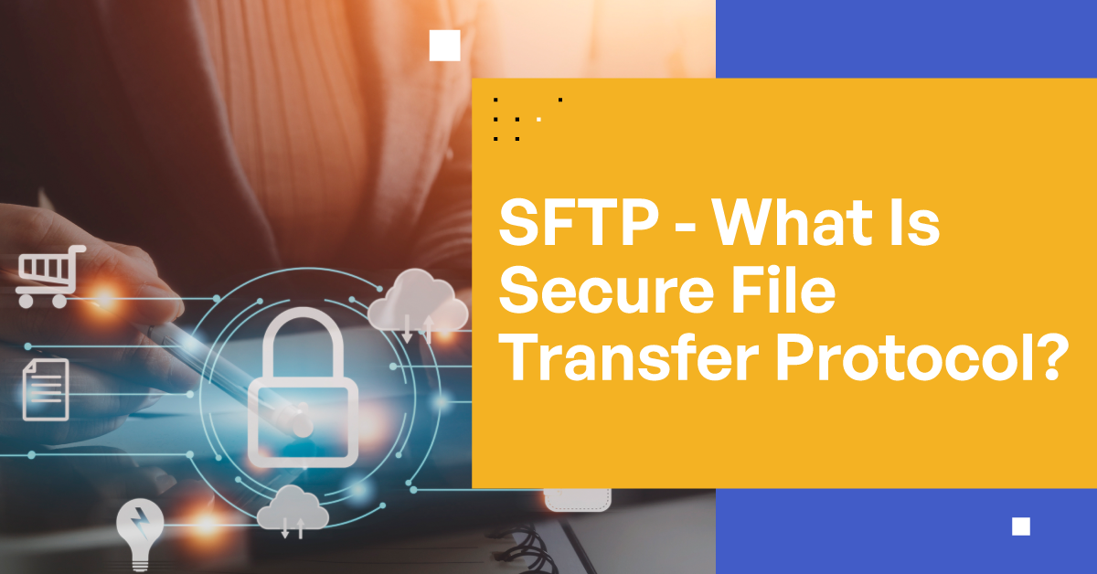 SFTP | What Is Secure File Transfer Protocol