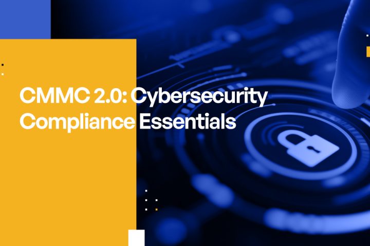 CMMC 2.0: Cybersecurity Compliance Essentials